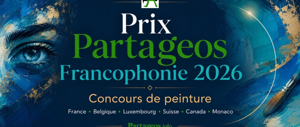Prix Partageos Francophonie 2026, concours de peinture ouvert aux artistes francophones résidant en France, Belgique, Luxembourg, Suisse, Canada et Monaco.